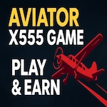 Aviator X555 Game , play and earn - X 555 Game